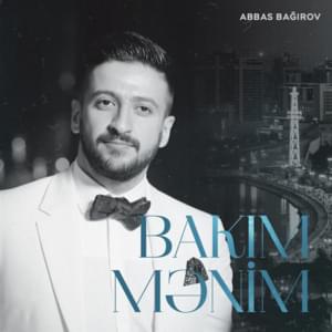 Bakım Mənim - Abbas Bağırov