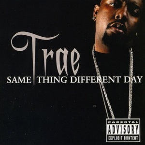 Same Thing Different Day - Trae tha Truth