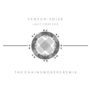 Last Forever (The Chainsmokers Remix) - Fenech-Soler