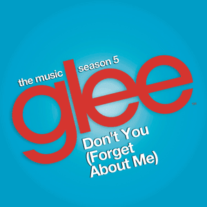 Don’t You (Forget About Me) - Glee Cast