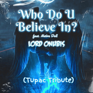 Who Do U Believe In? - Lord Onubis (Ft. Native Doll)