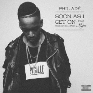 Soon As I Get On - Phil Adé (Ft. Mýa)