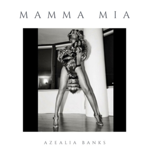 Mamma Mia - Azealia Banks