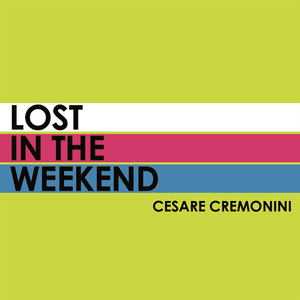 Lost in the Weekend - Cesare Cremonini