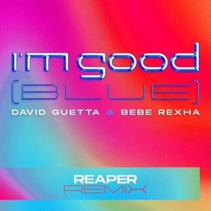 I’m Good (Blue) (REAPER Remix) - David Guetta & Bebe Rexha