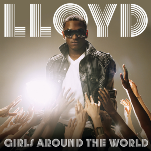 Girls Around The World - Lloyd (Ft. Lil Wayne)