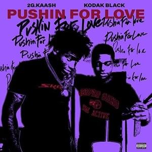 Pushin for Love - 2g Kaash (Ft. Kodak Black)