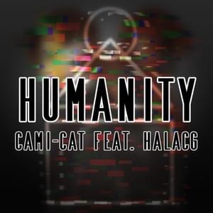 Humanity - Cami-Cat (Ft. HalaCG)