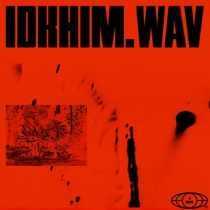 IDKHIM.WAV - IDKHIM