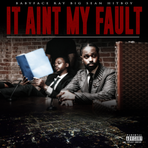 It Ain’t My Fault - Babyface Ray, Big Sean & Hit-Boy