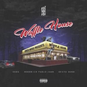 Waffle House - OSBS, HoodRich Pablo Juan & Desto Dubb