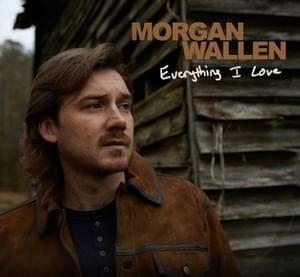 Everything I Love - Morgan Wallen