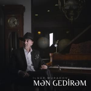 Mən Gedirəm - İlqar Muradov