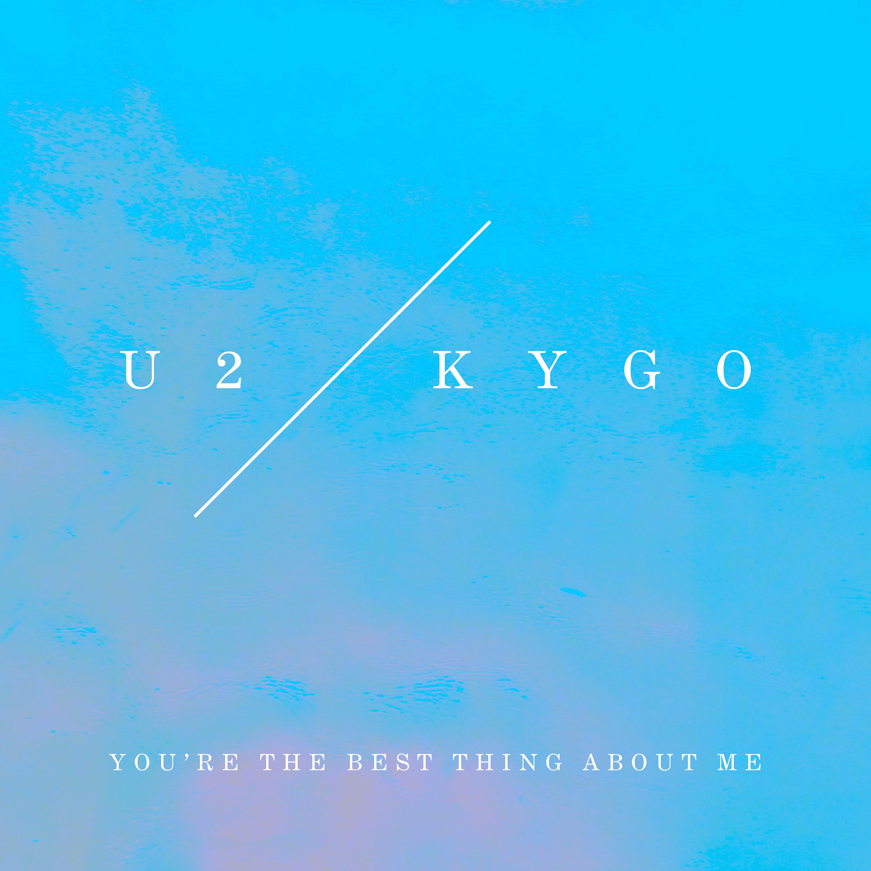 You’re the Best Thing About Me - U2 & Kygo