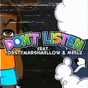 Don’t Listen - Jakeneutron (Ft. Meelz & ToastyMarshmellow)