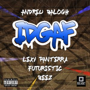 IDGAF - Andrew Balogh (Ft. Bugatti Beez, Futuristic & Lexy Panterra)