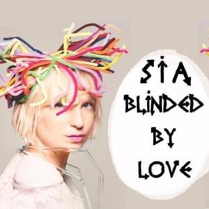 Blinded by Love - Sia