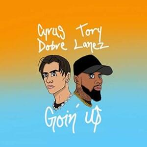 Goin’ Up - Cyrus Dobre (Ft. Tory Lanez)