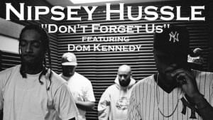 Don’t Forget Us - Nipsey Hussle (Ft. DOM KENNEDY)