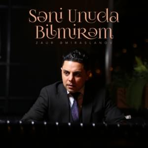 Səni Unuda Bilmirəm - Zaur Əmiraslanov