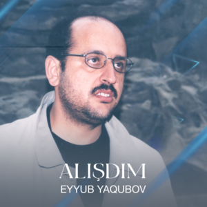Yağış İstədim - Eyyub Yaqubov