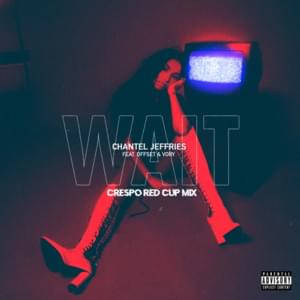 Wait (Crespo Red Cup Remix) - Chantel Jeffries (Ft. Offset & Vory)