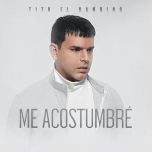 Me Acostumbré - Tito "El Bambino"