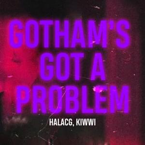 Gotham’s Got a Problem - HalaCG (Ft. Kiwwi)