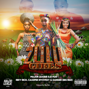 Zulu Girls - Major League DJz (Ft. Cassper Nyovest, Danger ZA & Riky Rick)