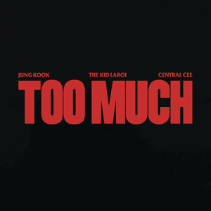 TOO MUCH - The Kid LAROI, Jung Kook & Central Cee