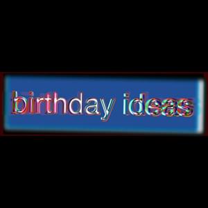 ​birthday ideas - Bill Wurtz