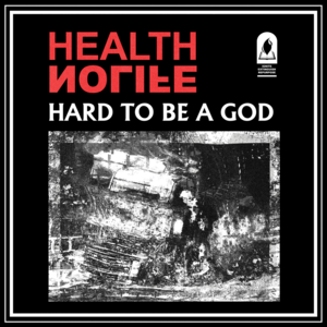 HARD TO BE A GOD - HEALTH & NOLIFE