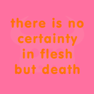 There Is No Certainty In Flesh But Death - Dan Bull