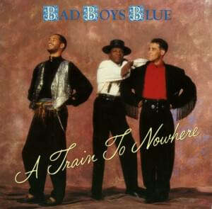 A Train to Nowhere (Club Mix) - Bad Boys Blue