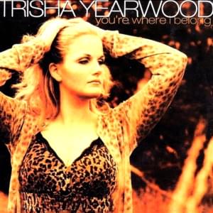 You’re Where I Belong - Trisha Yearwood