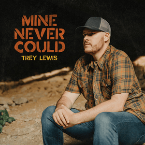 Mine Never Could - Trey Lewis