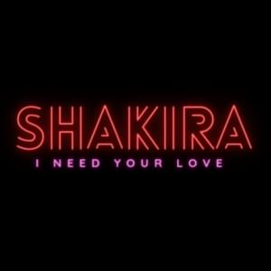 I need your love - Shakira