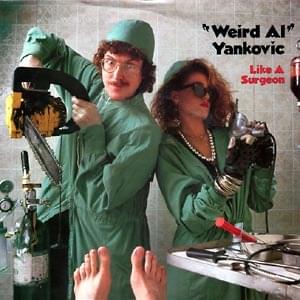 Like a Surgeon - "Weird Al" Yankovic