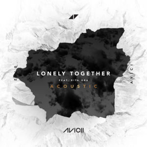 Lonely Together (Acoustic) - Avicii (Ft. Rita Ora)