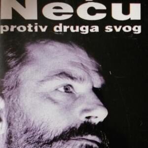 Neću protiv druga svog - Rade Šerbedžija (Ft. Ceca)