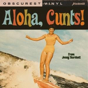 Aloha, Cunts! - Obscurest Vinyl (Ft. Jenny Stardust (Obscurest Vinyl))