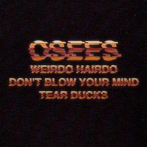 Don’t Blow Your Mind - Osees