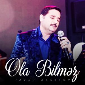 Ola Bilməz - İzzət Bağırov