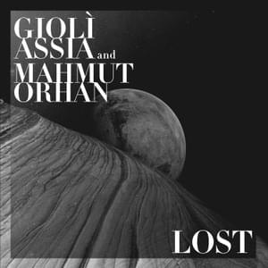 Lost - Giolì & Assia (Ft. Mahmut Orhan)