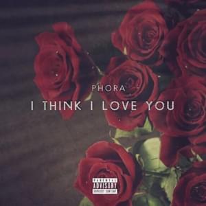 I Think I Love You - Phora