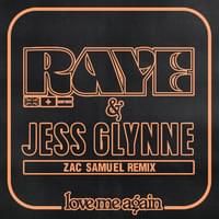 Love Me Again (Zac Samuel Remix) - RAYE & Jess Glynne