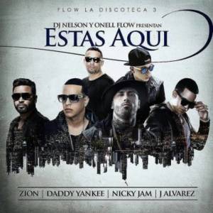 Estás Aquí - DJ Nelson (Ft. Daddy Yankee, J Álvarez, Nicky Jam & Zion)