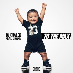 To the Max - DJ Khaled (Ft. Drake)