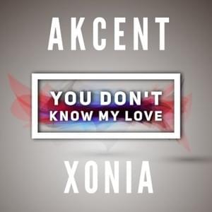 You Don’t Know My Love - Akcent (Ft. Xonia)