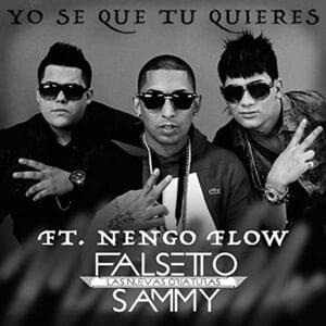 Yo Sé Que Tú Quieres - Sammy & Falsetto (Ft. Ñengo Flow)